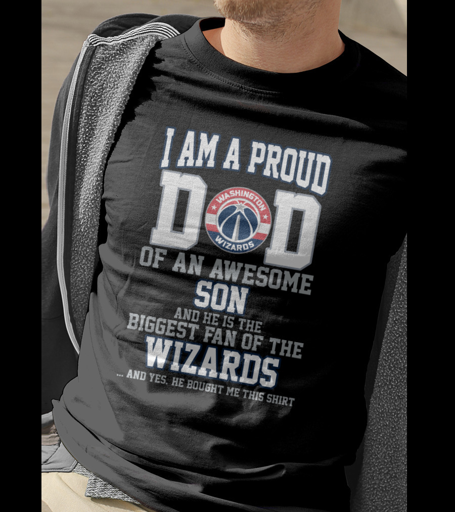 I Am A Proud Dad Of An Awesome Son Washington Wizards Biggest Fan T-Shirt