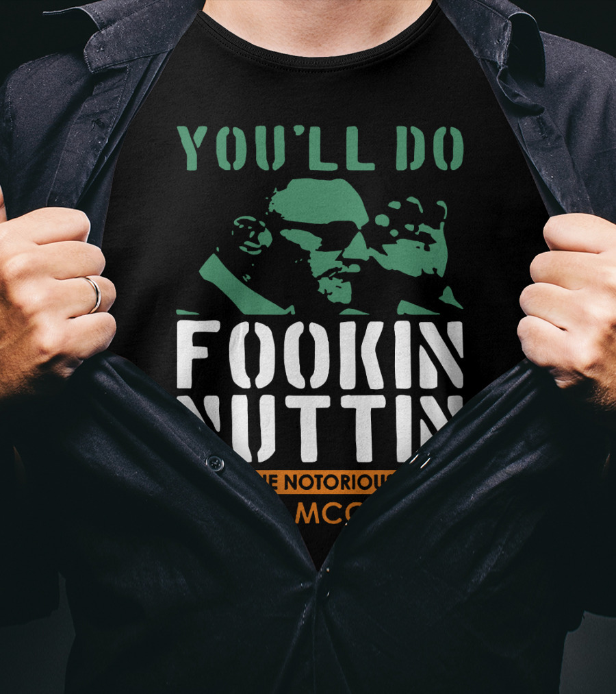 You'll Do Fookin Nuttin The Notorious Conor Mcgregor T-Shirt