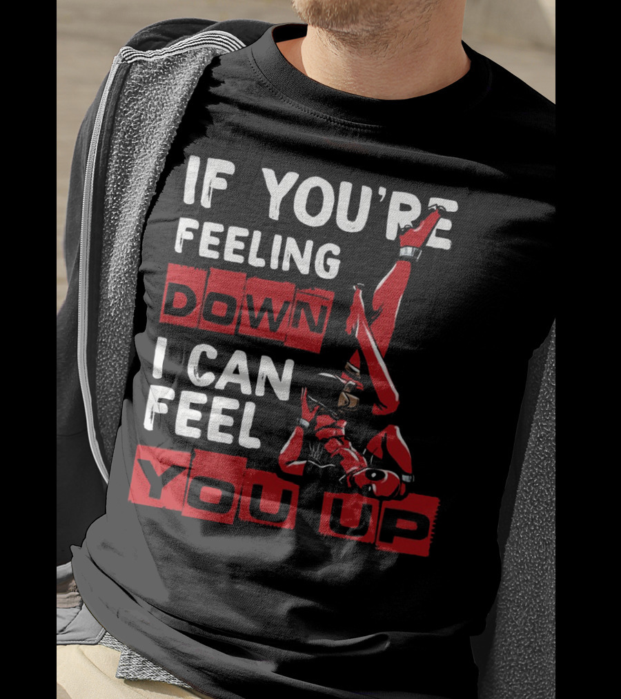 If You're Feeling Down I Can Feel You Up Deadpool Playful Pose T-Shirt