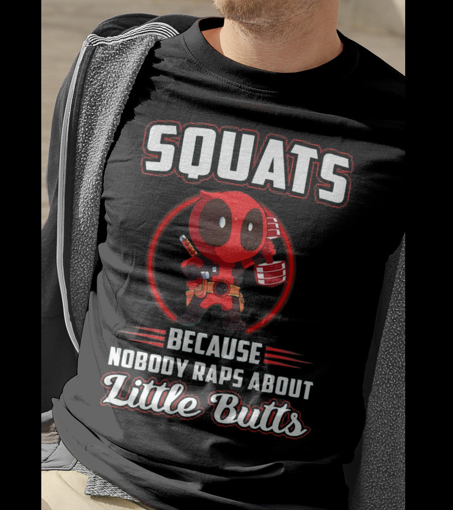 Squats Because Nobody Raps About Little Butts With Deadpool Character T-Shirt
