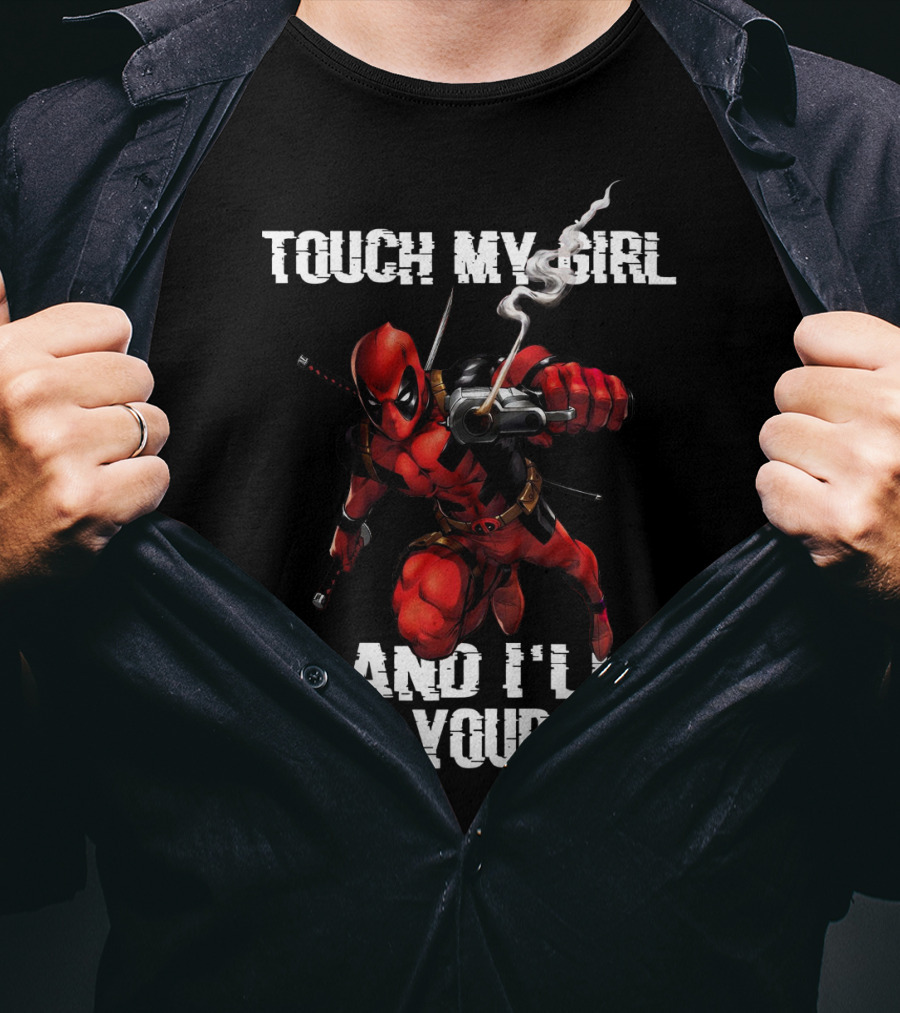 Deadpool Touch My Girl And I'll Kick Your Ass T-Shirt