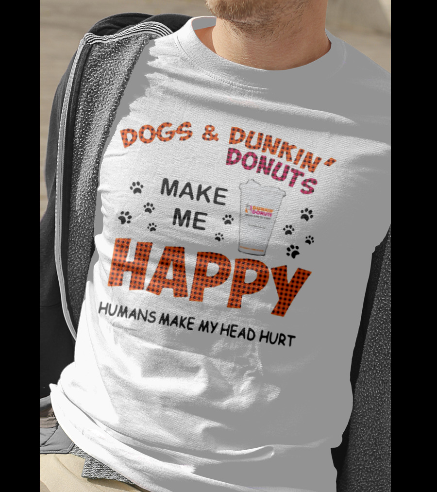 Dogs Dunkin Donuts Make Me Happy Humans Make My Head Hurt T-Shirt