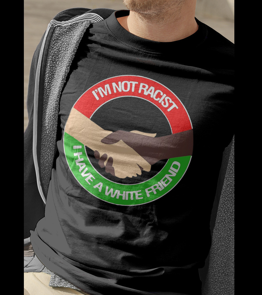 I'm Not Racist I Have A White Friend Handshake Circle Red Green Background T-Shirt