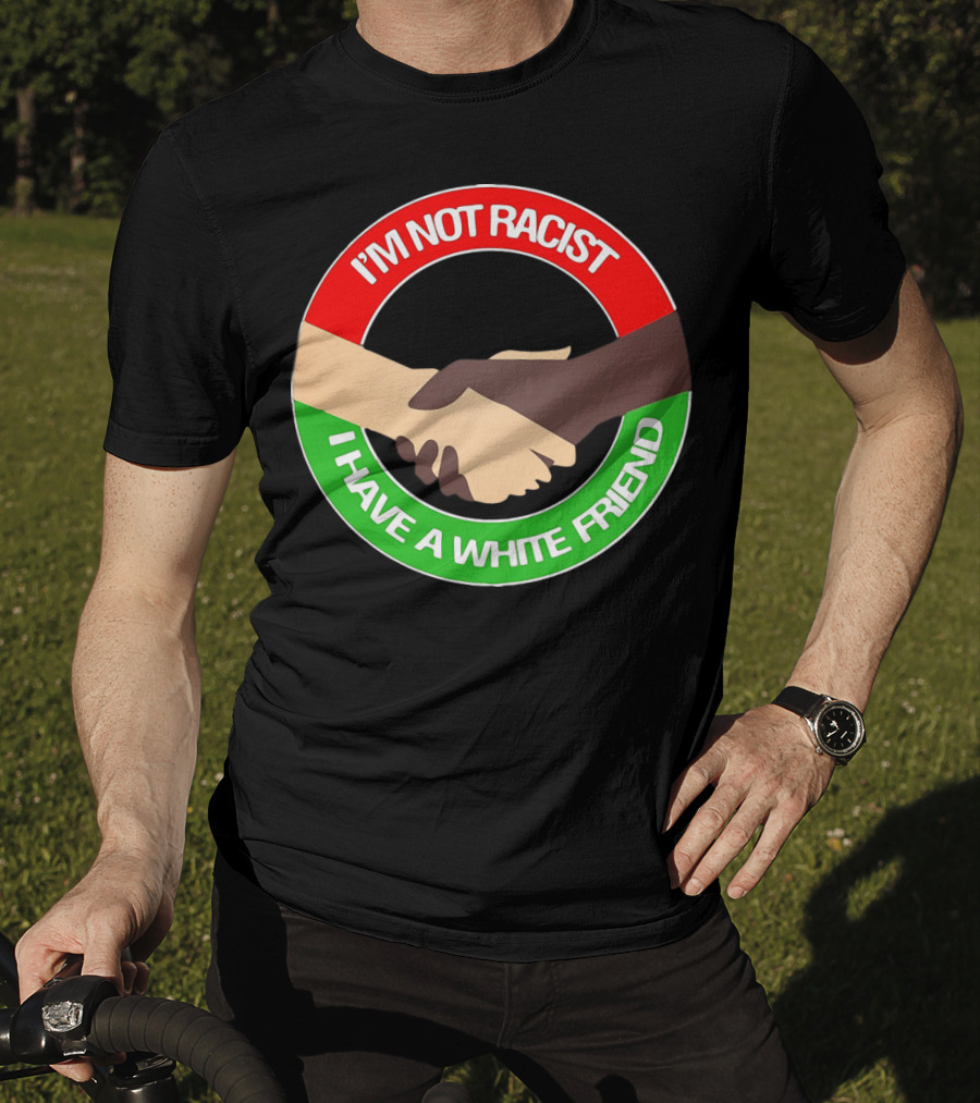 I'm Not Racist I Have A White Friend Handshake Circle Red Green Background T-Shirt