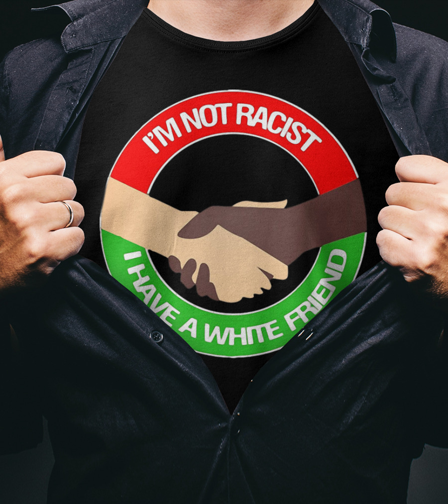 I'm Not Racist I Have A White Friend Handshake Circle Red Green Background T-Shirt