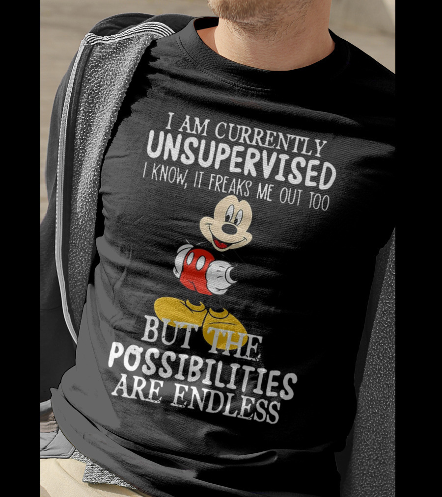 I Am Currently Unsupervised Mickey Mouse Possibilities Are Endless T-Shirt