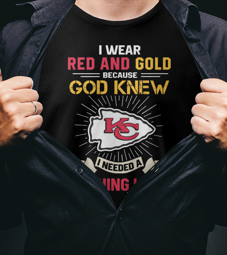I Wear Red And Gold Because God Knew I Needed A Warning Label Kansas City Chiefs T-Shirt