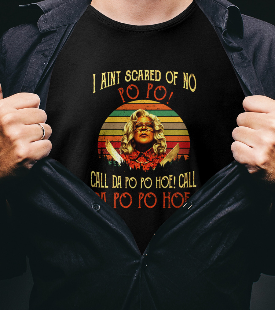 Madea I Ain't Scared Of No Po Po Call Da Po Po Hoe Sunset Retro T-Shirt