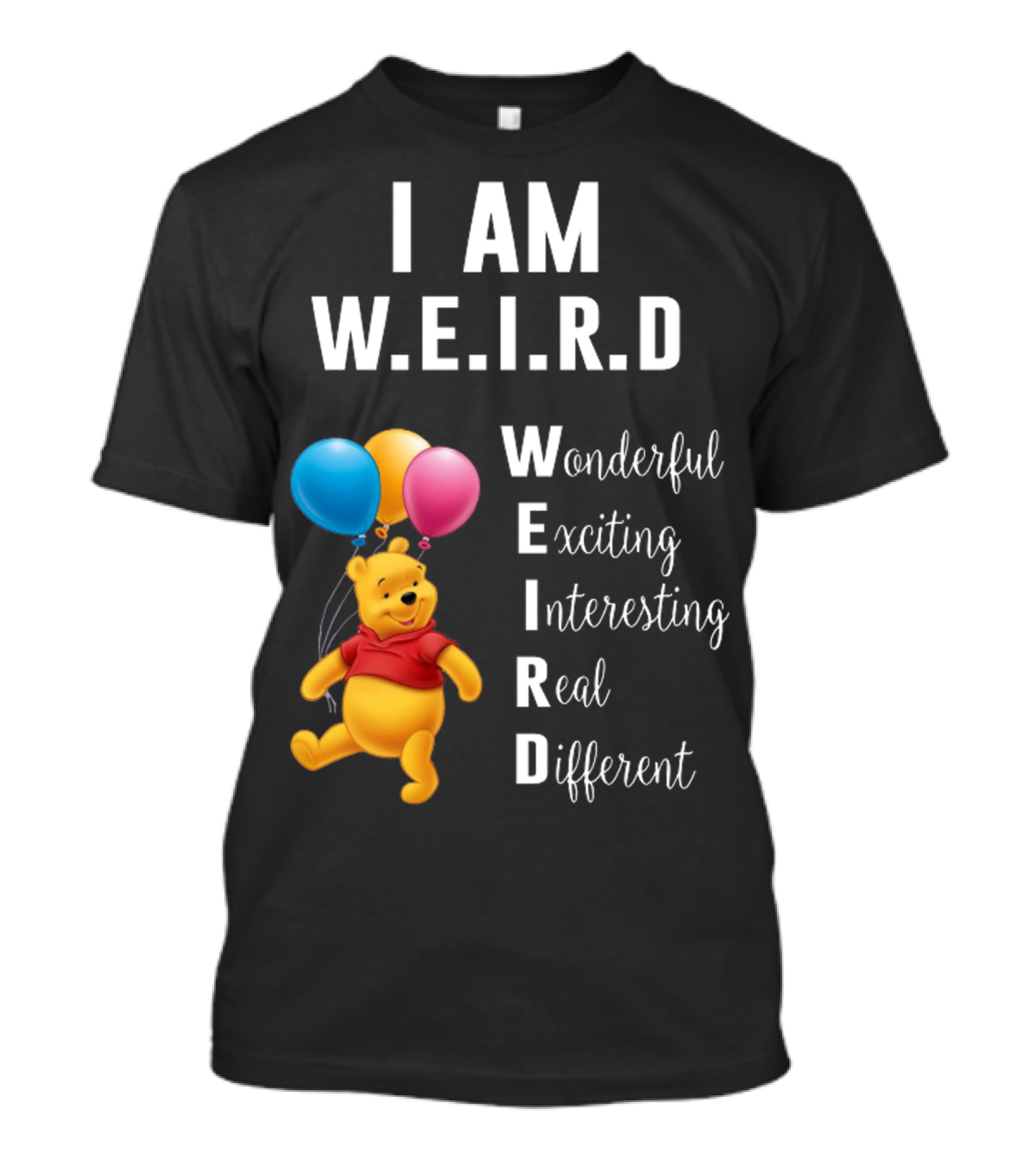 I Am W.E.I.R.D Wonderful Exciting Interesting Real Different Pooh Balloons T-Shirt