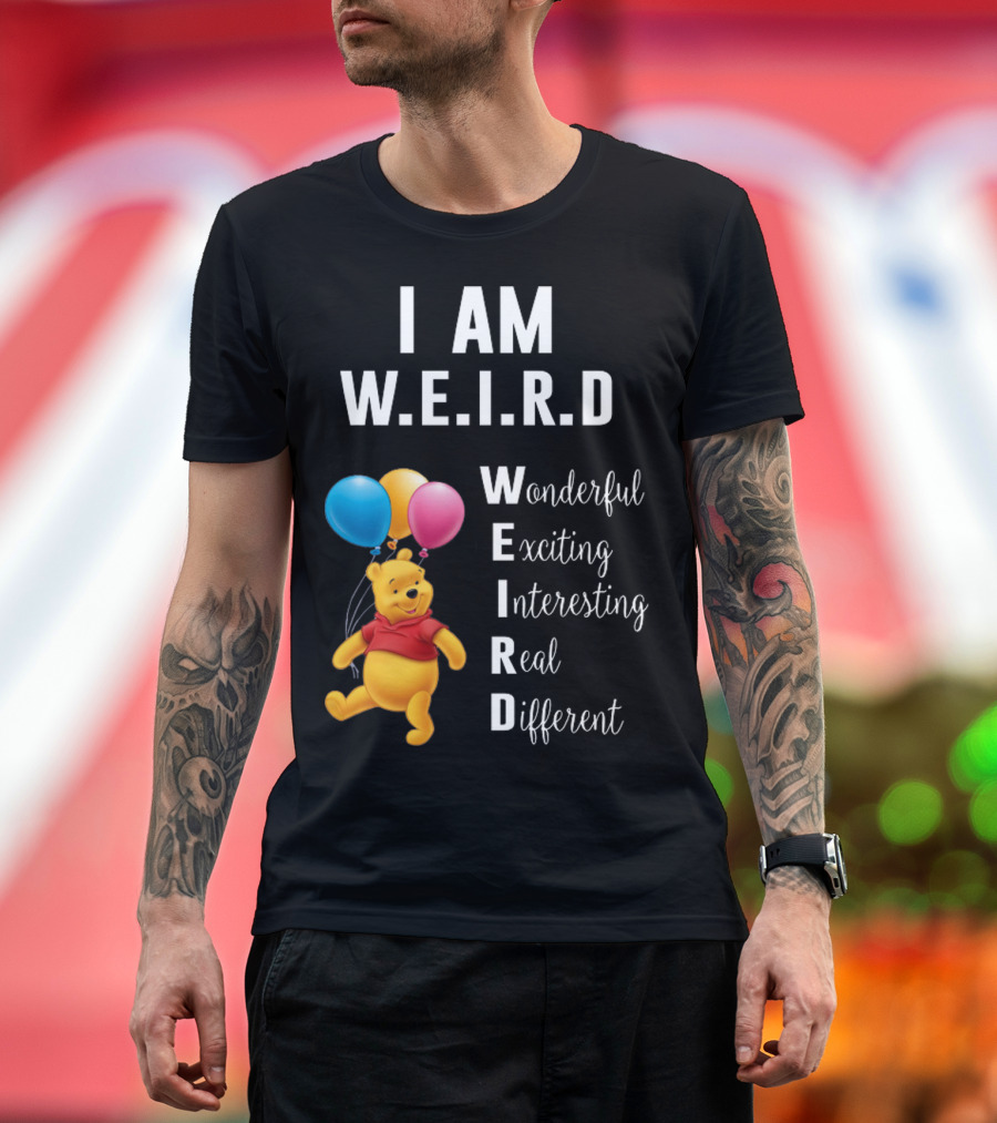 I Am W.E.I.R.D Wonderful Exciting Interesting Real Different Pooh Balloons T-Shirt