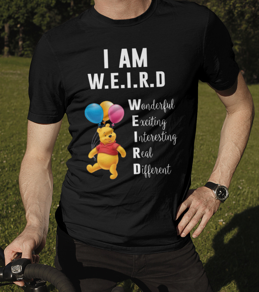I Am W.E.I.R.D Wonderful Exciting Interesting Real Different Pooh Balloons T-Shirt