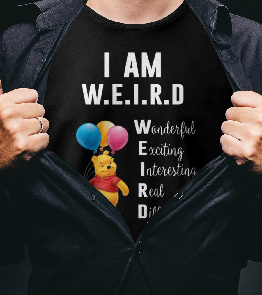 I Am W.E.I.R.D Wonderful Exciting Interesting Real Different Pooh Balloons T-Shirt