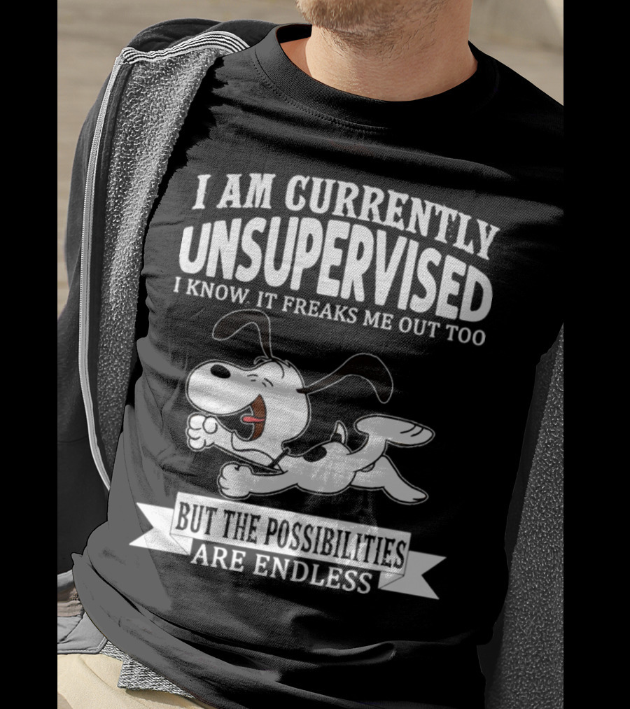 Snoopy I Am Currently Unsupervised I Know It Freaks Me Out Too But The Possibilities Are Endless T-Shirt