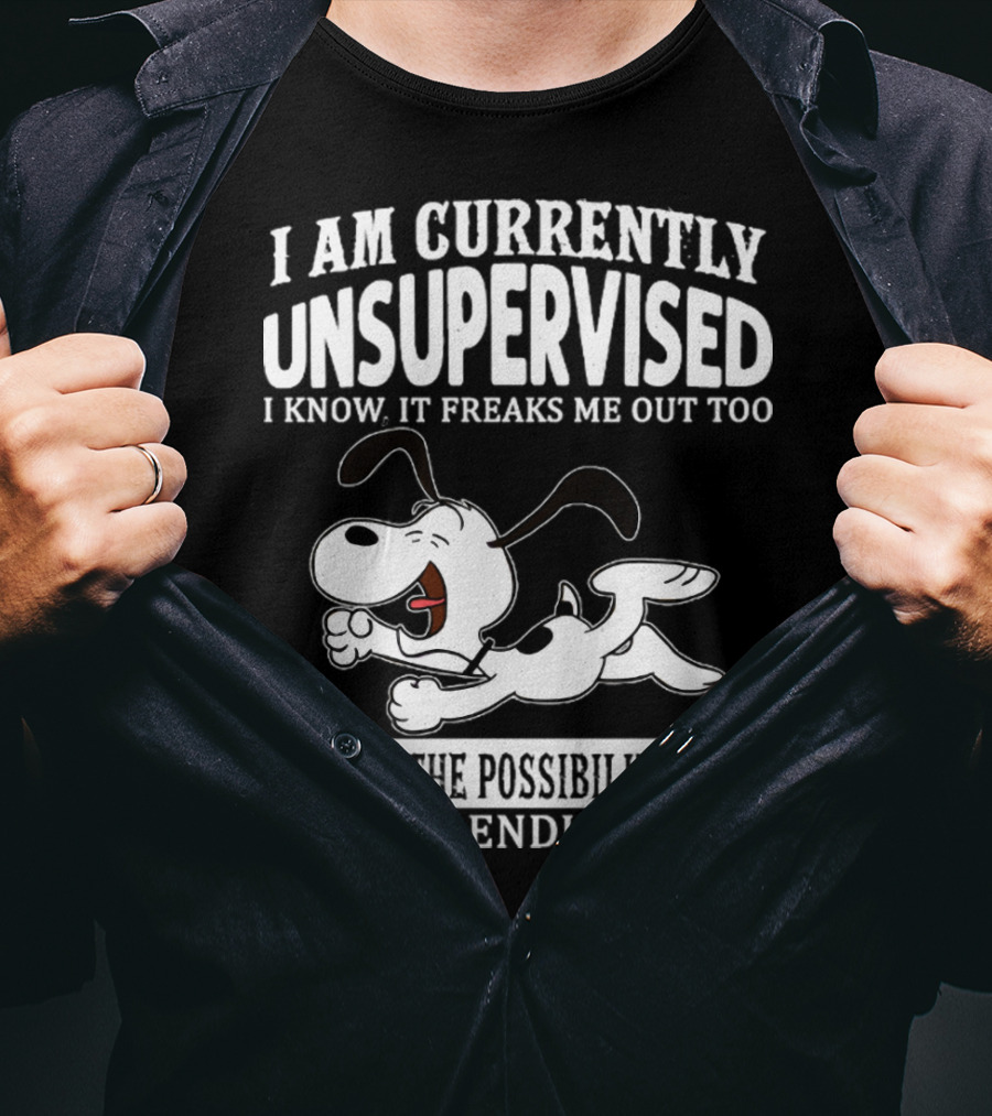 Snoopy I Am Currently Unsupervised I Know It Freaks Me Out Too But The Possibilities Are Endless T-Shirt