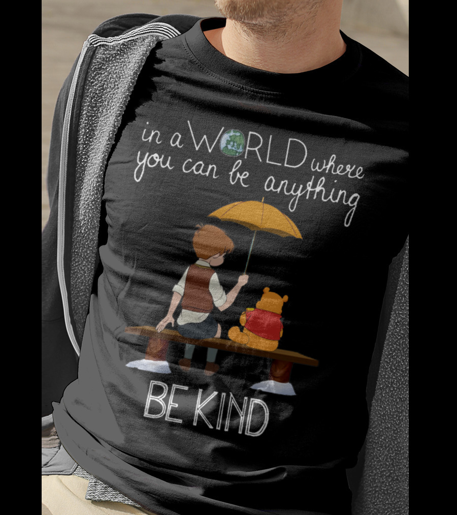 In A World Where You Can Be Anything Be Kind Winnie The Pooh T-Shirt