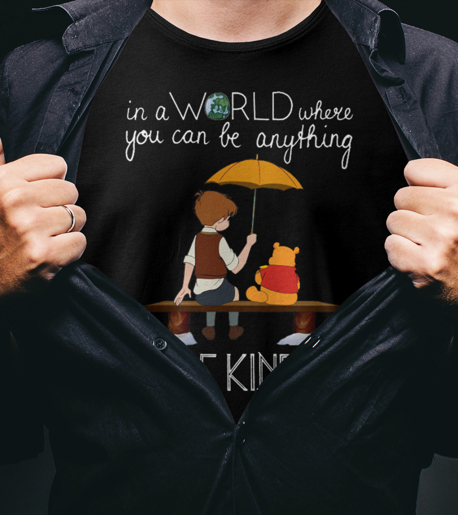 In A World Where You Can Be Anything Be Kind Winnie The Pooh T-Shirt