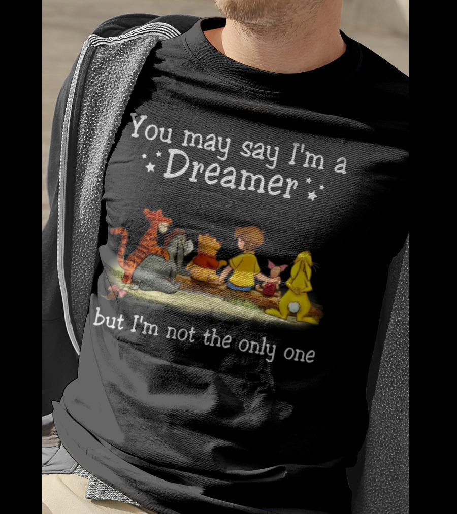 Winnie The Pooh Tigger Eeyore Piglet Christopher Robin You May Say I'm A Dreamer But I'm Not The Only One T-Shirt