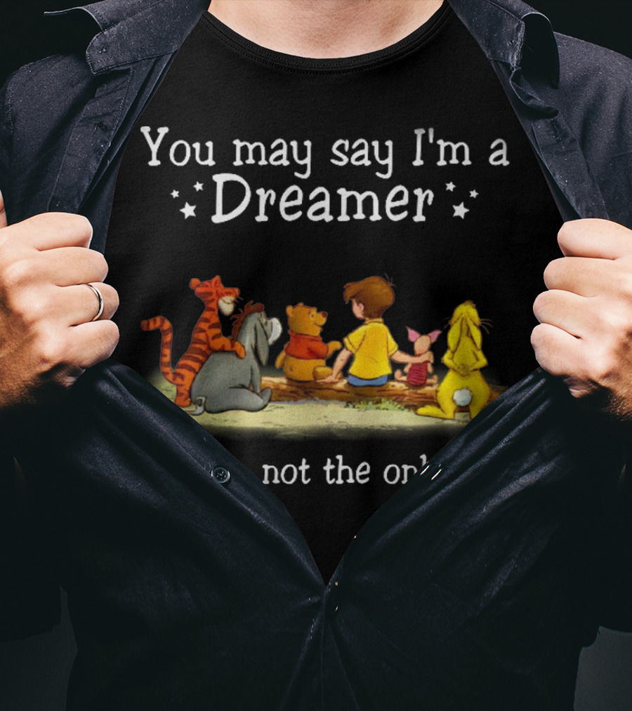 Winnie The Pooh Tigger Eeyore Piglet Christopher Robin You May Say I'm A Dreamer But I'm Not The Only One T-Shirt