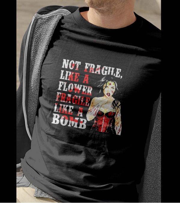 Not Fragile Like A Flower Fragile Like A Bomb Wonder Woman T-Shirt