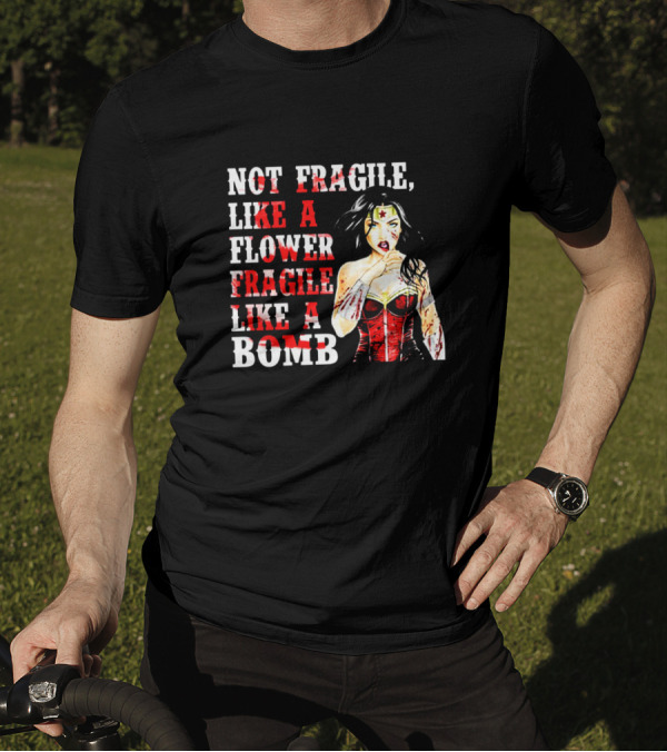 Not Fragile Like A Flower Fragile Like A Bomb Wonder Woman T-Shirt