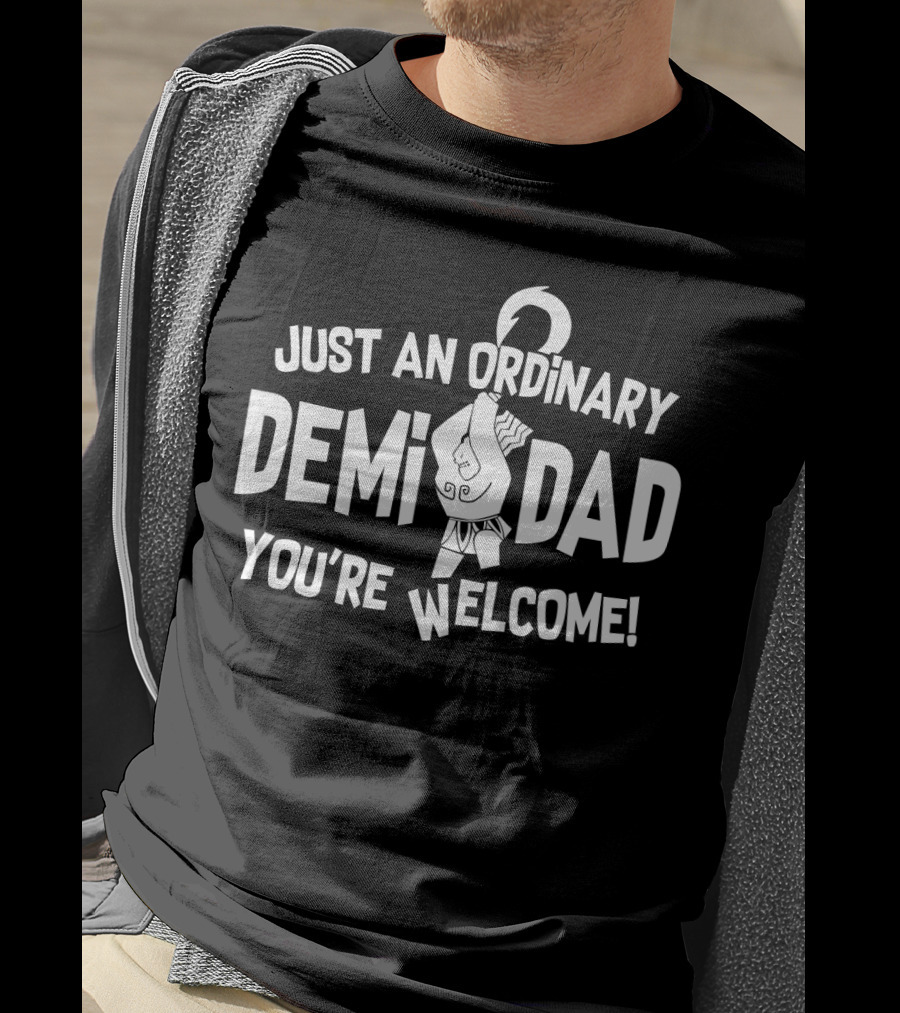 Just An Ordinary Demi Dad You're Welcome Maui T-Shirt
