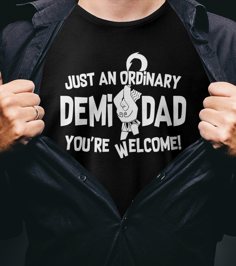 Just An Ordinary Demi Dad You're Welcome Maui T-Shirt