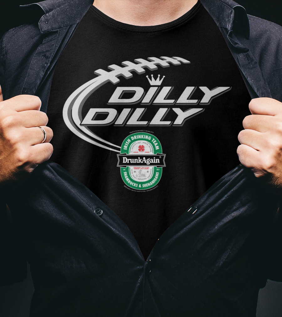 Dilly Dilly St Patricks Day Drunk Again Irish Drinking Team Shamrocks And Shenanigans Football T-Shirt