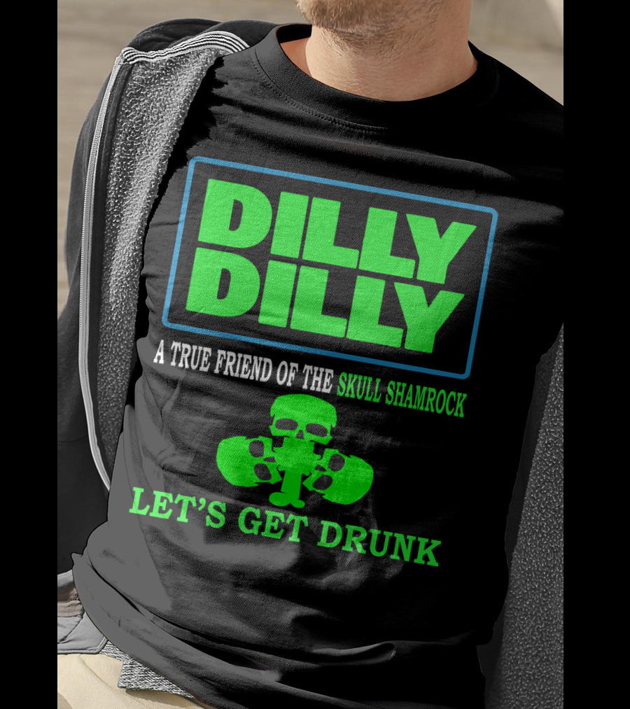 Dilly Dilly A True Friend Of The Skull Shamrock Let's Get Drunk T-Shirt