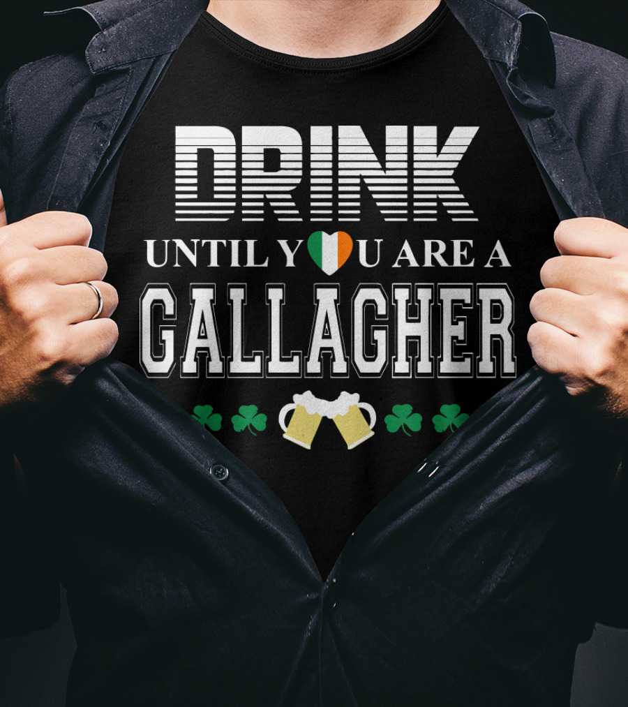 Drink Until You Are A Gallagher With Irish Heart Shamrocks And Beer Mugs T-Shirt