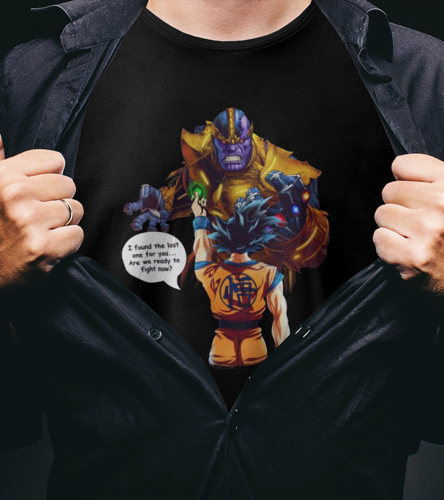 Goku And Thanos I Found The Last One For You Are We Ready To Fight Now T-Shirt