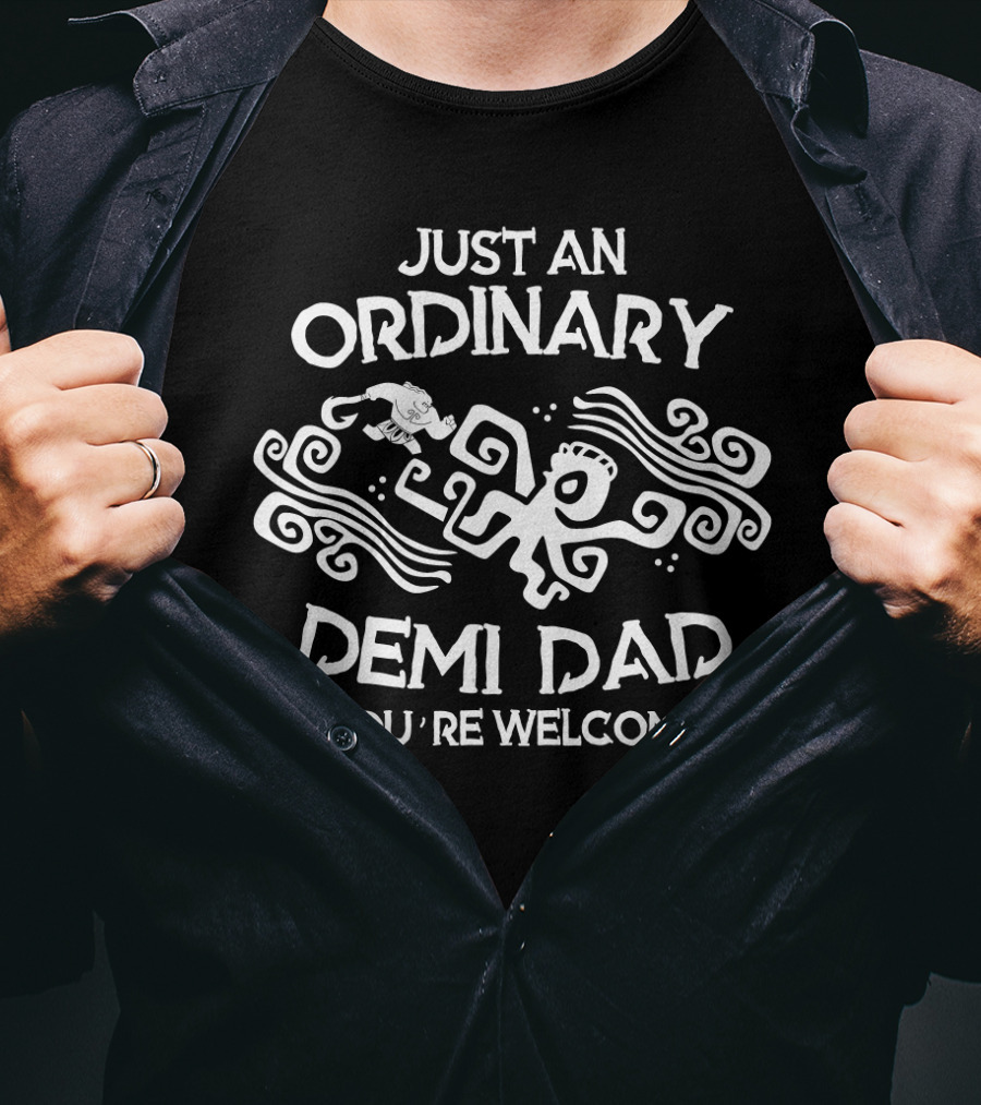Just An Ordinary Demi Dad You're Welcome Mythical Polynesian Tribal Art T-Shirt