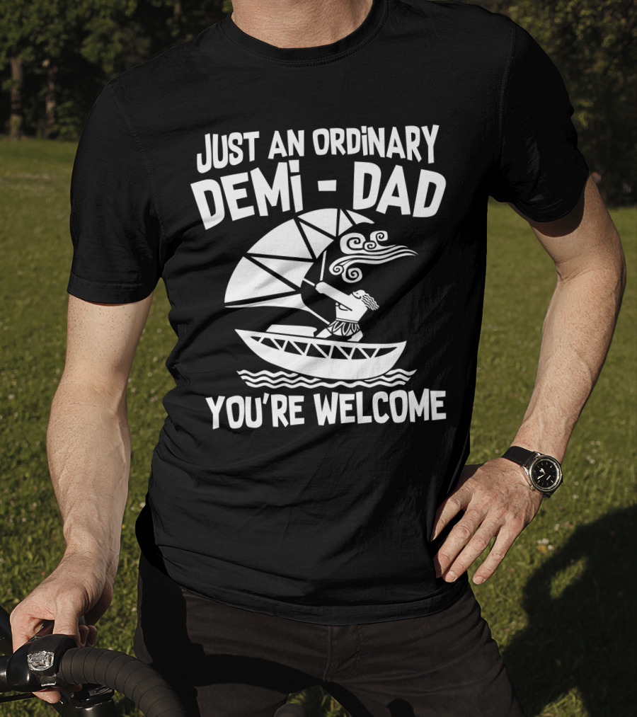Just An Ordinary Demi-Dad You're Welcome Mythical Hero Sailboat Winds Hair T-Shirt