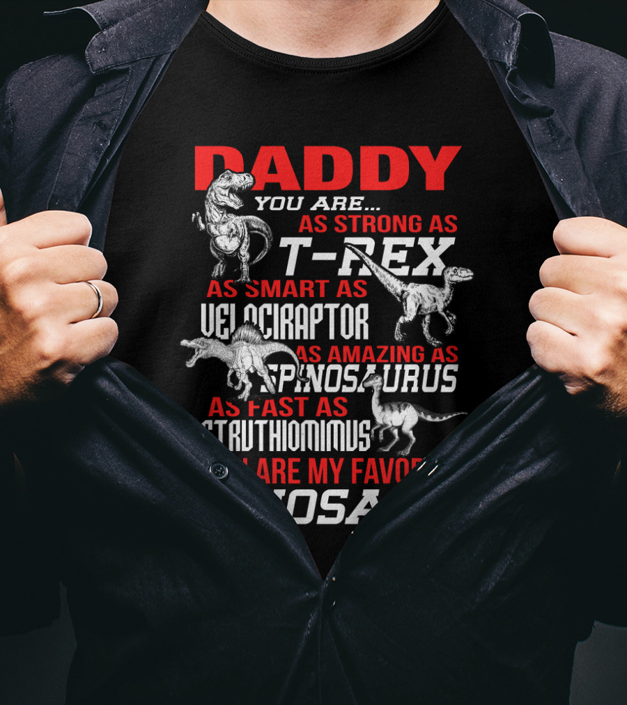 Daddy You Are As Strong As T-Rex Smart Velociraptor Amazing Spinosaurus Fast Struthiomimus Favorite Dinosaur T-Shirt