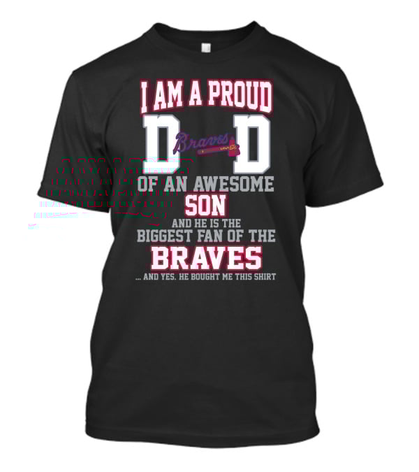 Proud Dad Of Awesome Son Biggest Braves Fan T-Shirt