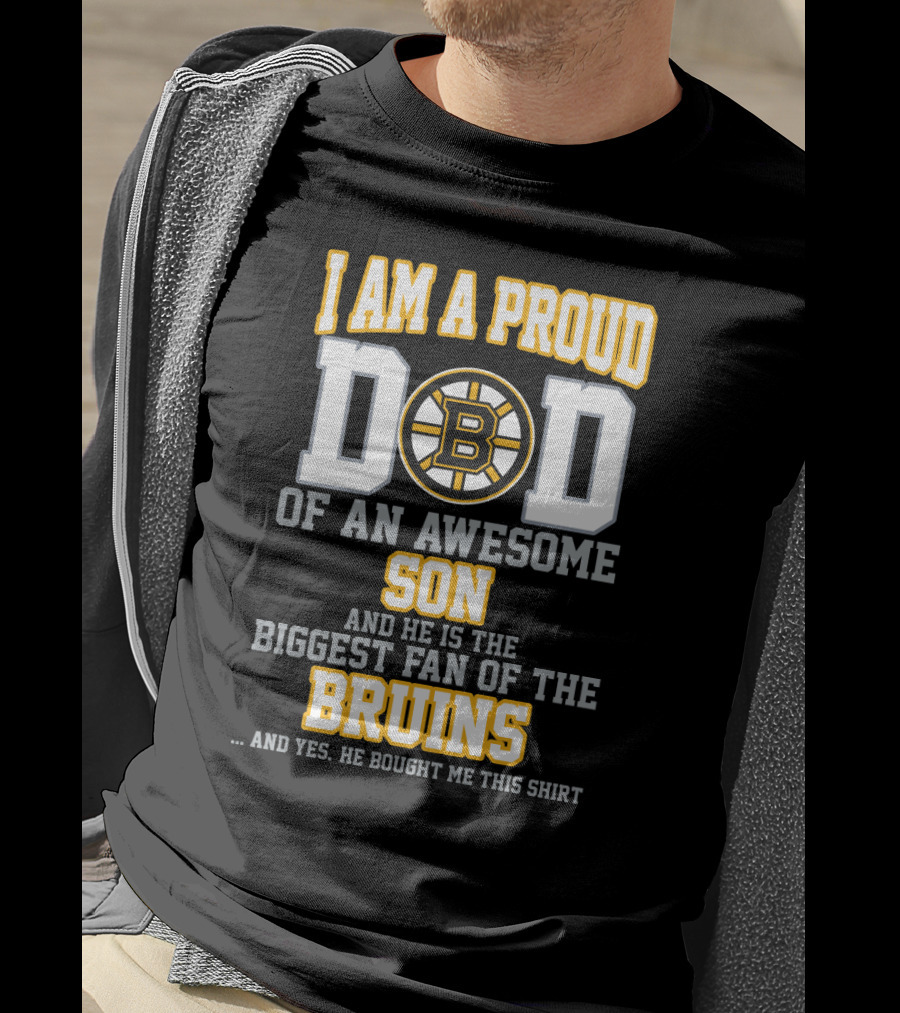 I Am A Proud Dad Of An Awesome Son Biggest Fan Of The Bruins T-Shirt