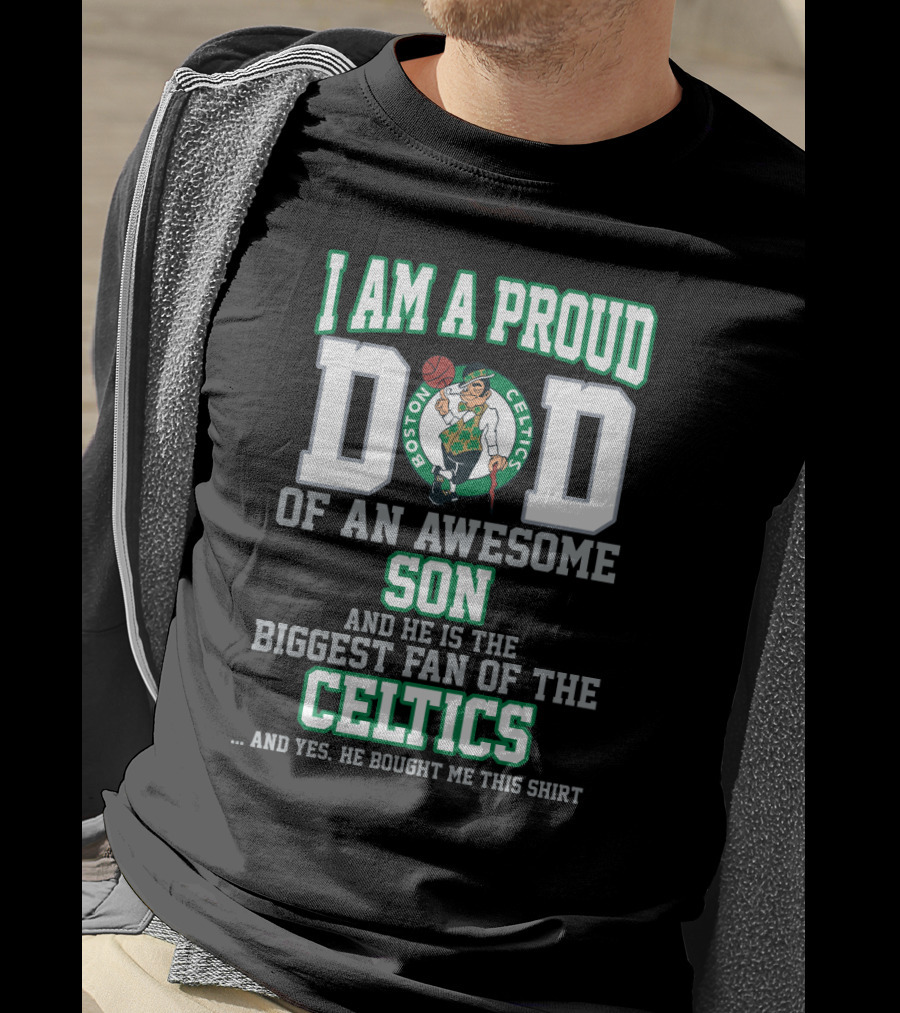 I Am A Proud Dad Of An Awesome Son Biggest Fan Of The Boston Celtics T-Shirt