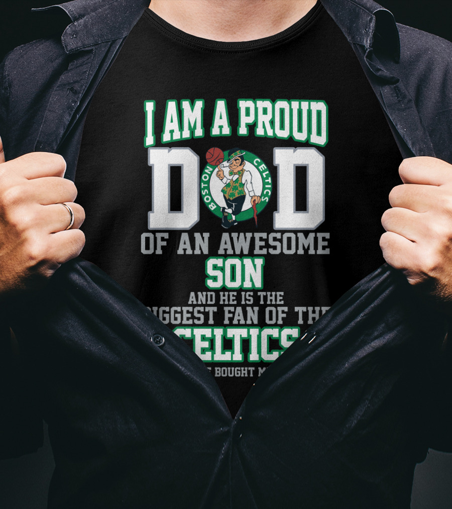 I Am A Proud Dad Of An Awesome Son Biggest Fan Of The Boston Celtics T-Shirt