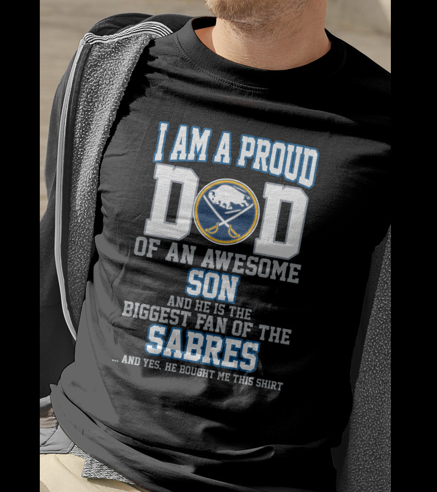 I Am A Proud Dad Of An Awesome Son Biggest Fan Of The Buffalo Sabres T-Shirt