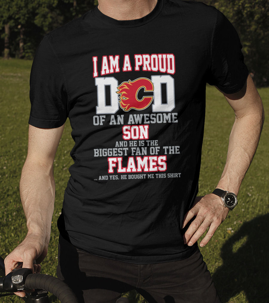 I Am A Proud Dad Of An Awesome Son Biggest Fan Of The Flames T-Shirt
