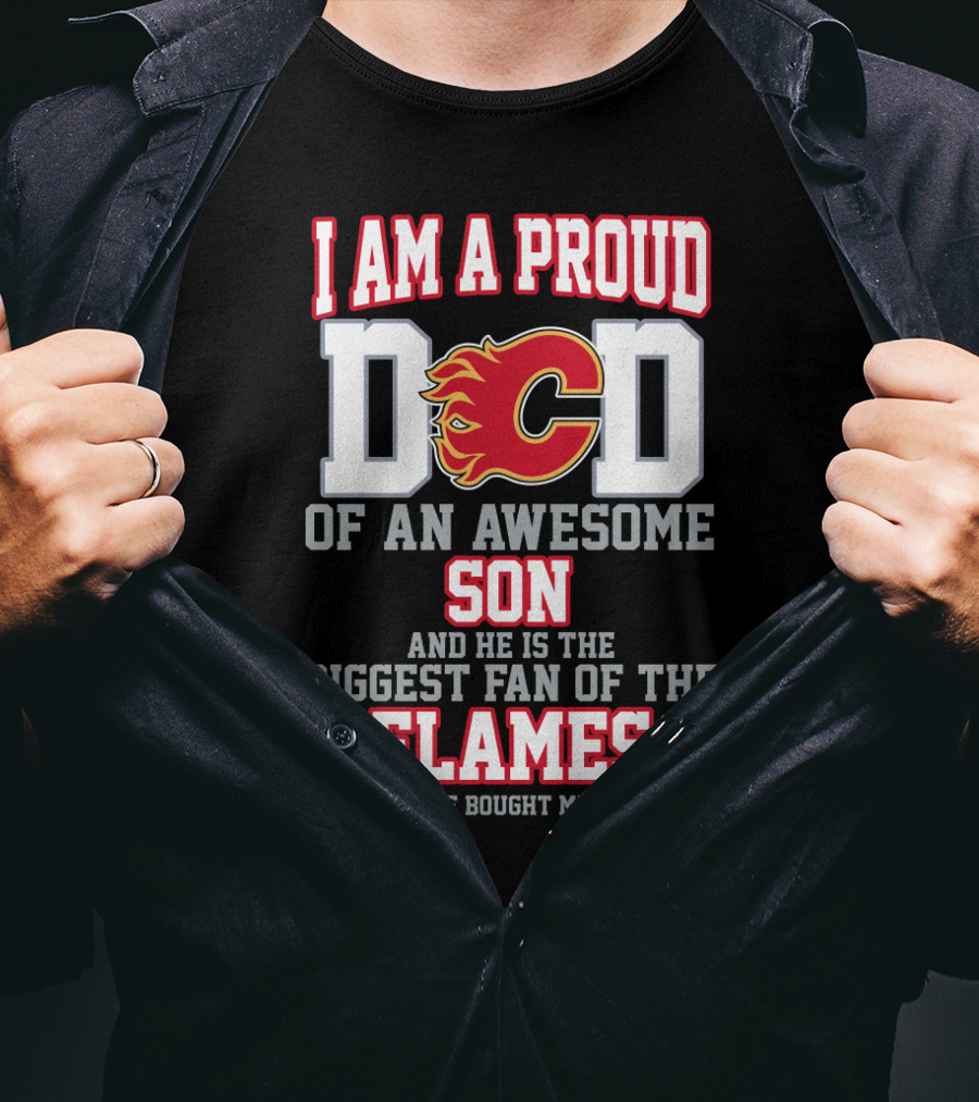 I Am A Proud Dad Of An Awesome Son Biggest Fan Of The Flames T-Shirt