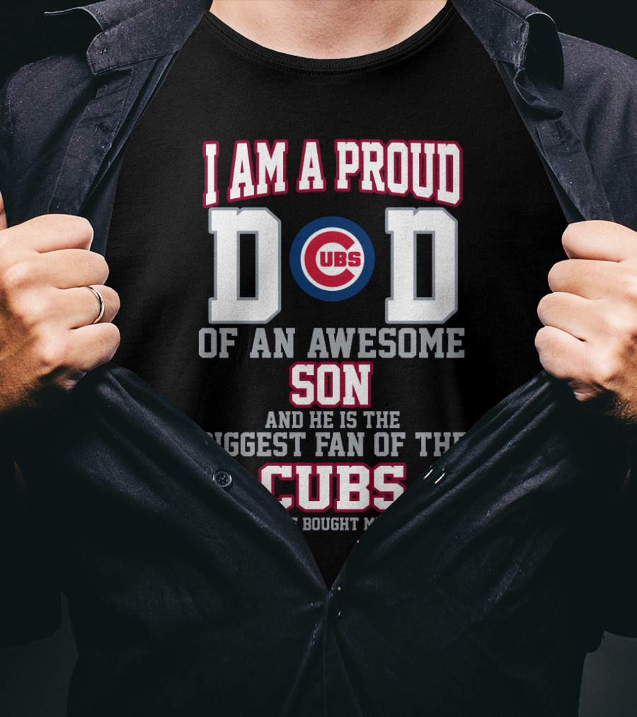 I Am A Proud Cubs Dad Of An Awesome Son Biggest Fan Of The Cubs T-Shirt