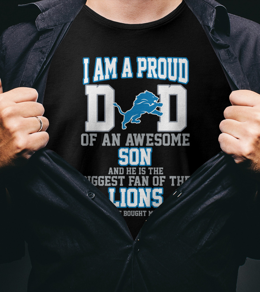I Am A Proud Dad Of An Awesome Son And He Is The Biggest Fan Of The Lions T-Shirt