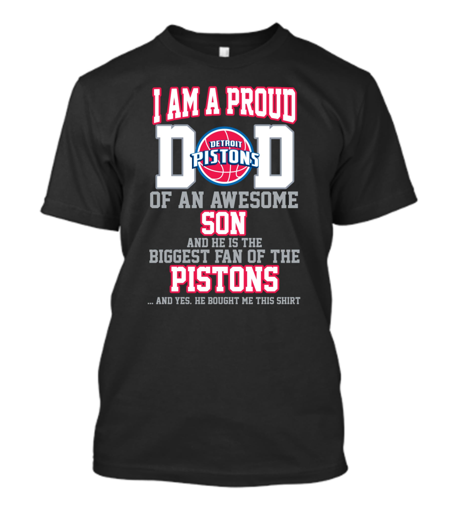 I Am A Proud Dad Of An Awesome Son And He Is The Biggest Fan Of The Detroit Pistons T-Shirt