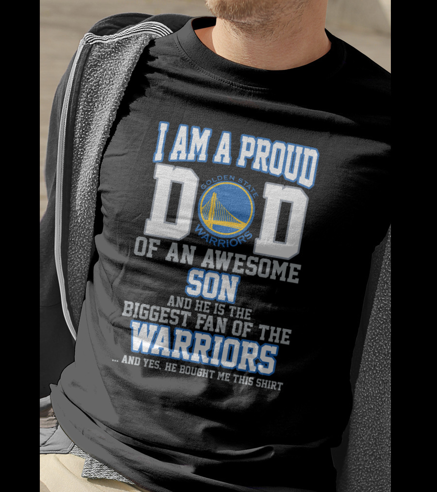 I Am A Proud Dad Of An Awesome Son Golden State Warriors Biggest Fan T-Shirt