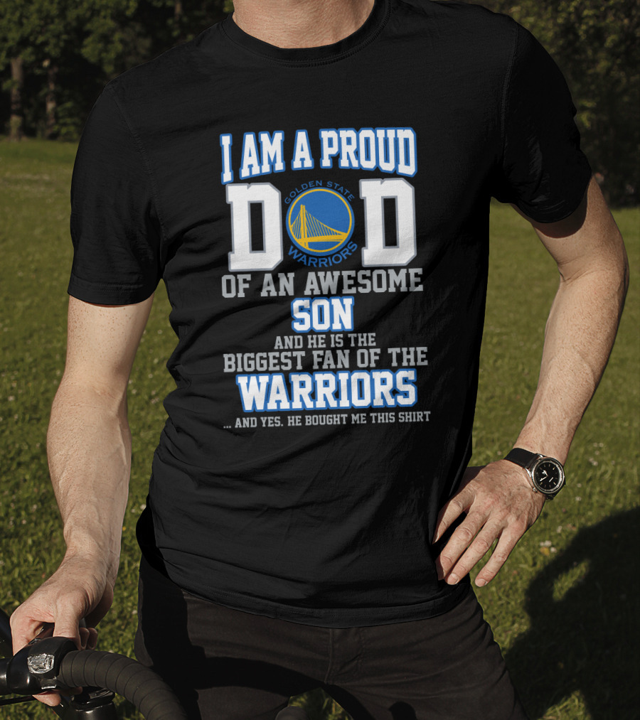 I Am A Proud Dad Of An Awesome Son Golden State Warriors Biggest Fan T-Shirt
