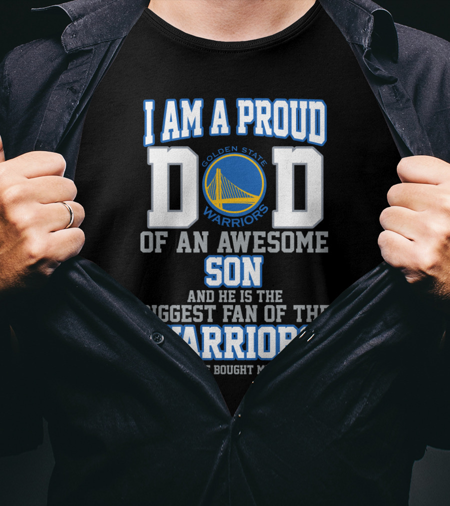 I Am A Proud Dad Of An Awesome Son Golden State Warriors Biggest Fan T-Shirt
