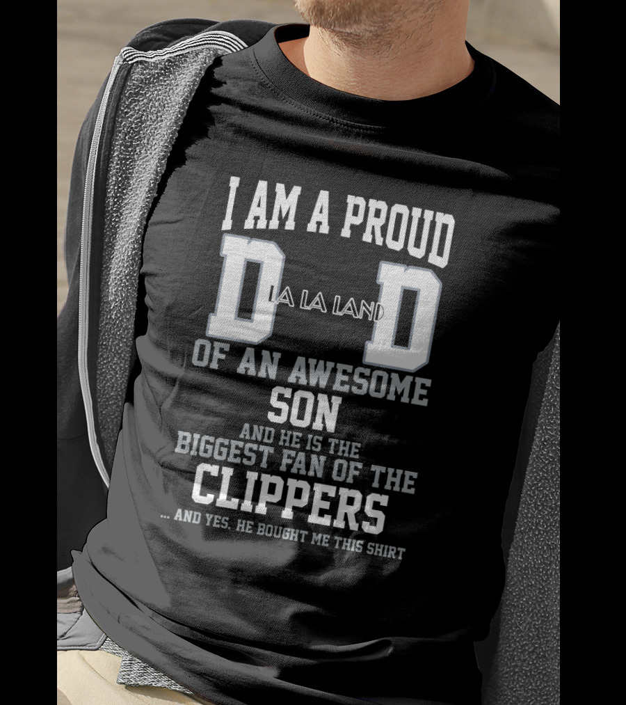 I Am A Proud Dad Of An Awesome Son Biggest Fan Of The La Clippers T-Shirt
