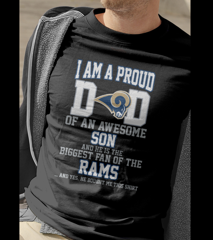 I Am A Proud Dad Of An Awesome Son He Is The Biggest Fan Of The Rams T-Shirt