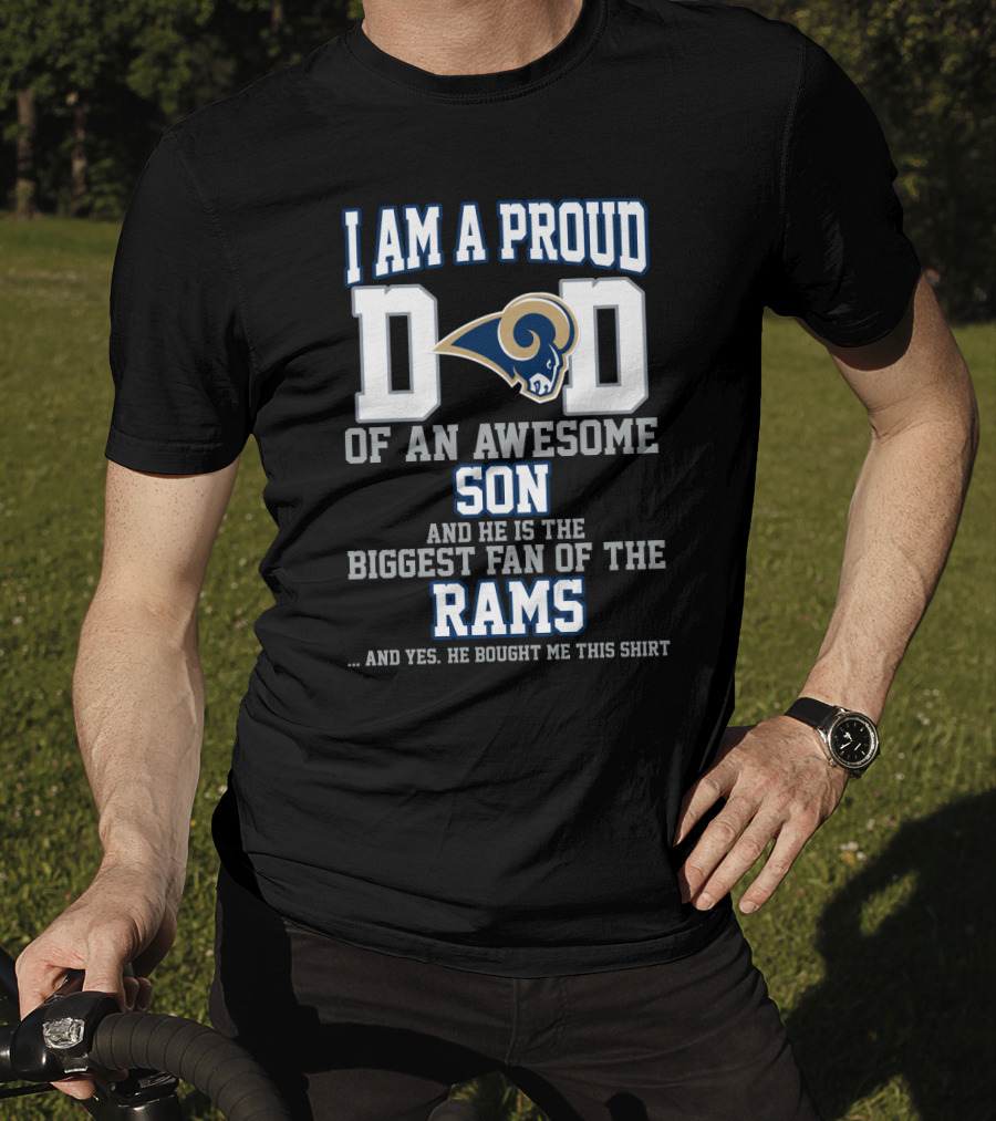 I Am A Proud Dad Of An Awesome Son He Is The Biggest Fan Of The Rams T-Shirt