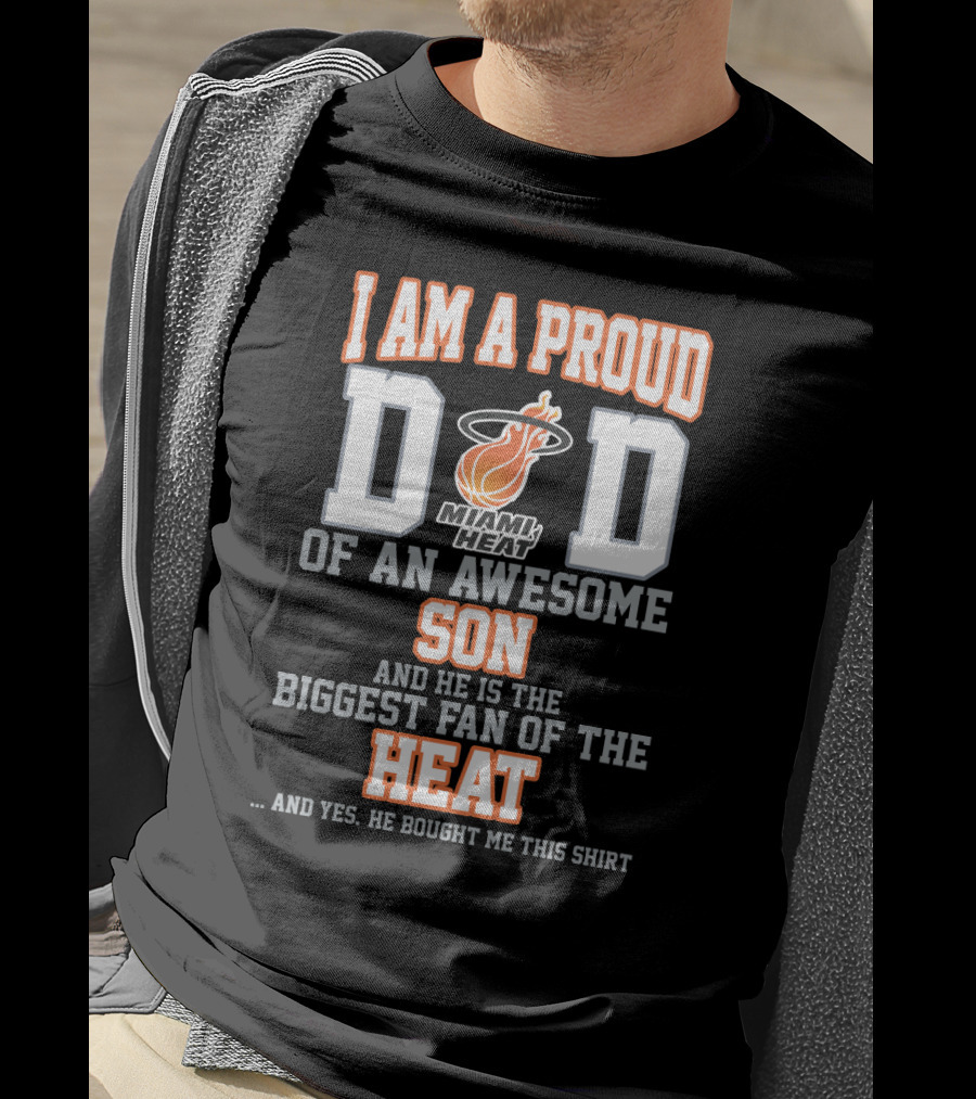 I Am A Proud Dad Of An Awesome Son Biggest Fan Of The Miami Heat T-Shirt